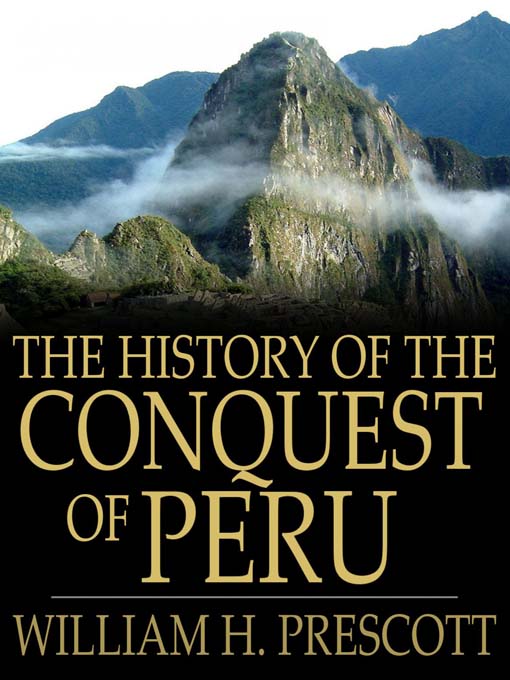 Title details for The History of the Conquest of Peru by William H. Prescott - Available